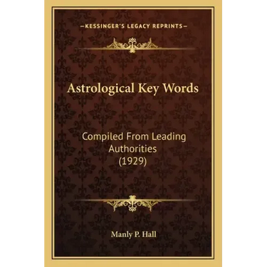 Astrological Key Words: Compiled From Leading Authorities (1929)
