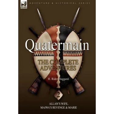 Quatermain: The Complete Adventures 2 Allan S Wife, Maiwa S Revenge & Marie