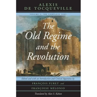 The Old Regime and the Revolution, Volume I: The Complete Text