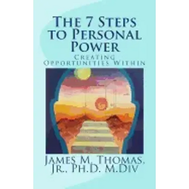 The 7 Steps to Personal Power: Creating Opportunities Within