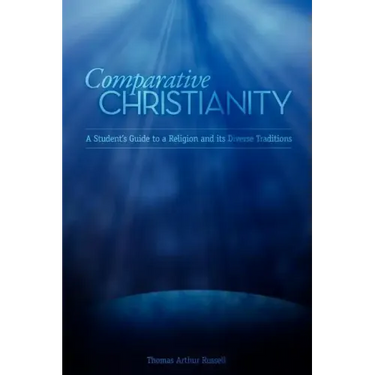 Comparative Christianity: A Student's Guide to a Religion and Its Diverse Traditions