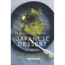 Original and Special Japanese Dessert Cookbook: 100% Original Japanese Desserts to Fall in Love With