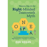 Reason, Ego, & the Right-Minded Teamwork Myth: The Philosophy and Process for Creating a Right-Minded Team That Works Together as One