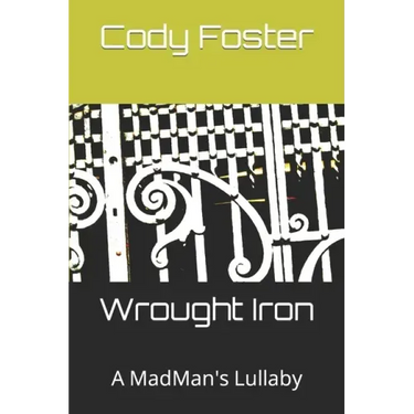 Wrought Iron: A MadMan's Lullaby