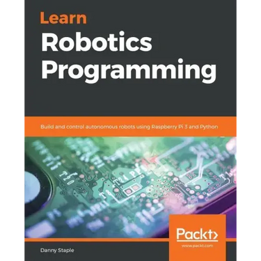 Learn Robotics Programming: Build and control autonomous robots using Raspberry Pi 3 and Python