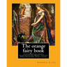 The orange fairy book. By: Andrew Lang, illustrated By: H.J. Ford: (Children's Classics) Illustrated, Folklore, Fairy tales. Henry Justice Ford (