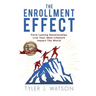 The Enrollment Effect: Form Lasting Relationships Live Your Ideal Lifestyle Impact the World