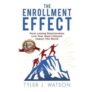 The Enrollment Effect: Form Lasting Relationships Live Your Ideal Lifestyle Impact the World