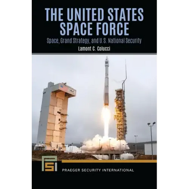 The United States Space Force: Space, Grand Strategy, and U.S. National Security