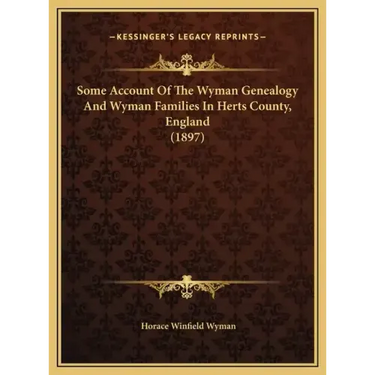 Some Account Of The Wyman Genealogy And Wyman Families In Herts County, England (1897)