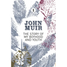 The Story of My Boyhood and Youth: An Early Years Biography of a Pioneering Environmentalist