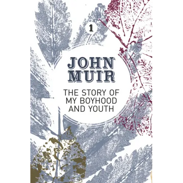 The Story of My Boyhood and Youth: An Early Years Biography of a Pioneering Environmentalist