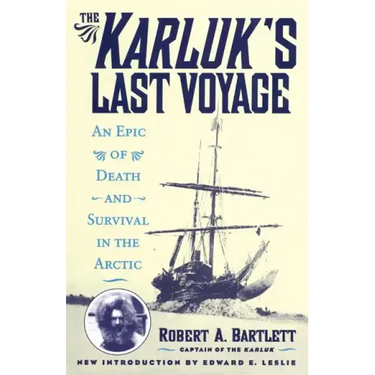 The Karluk's Last Voyage: An Epic of Death and Survival in the Arctic