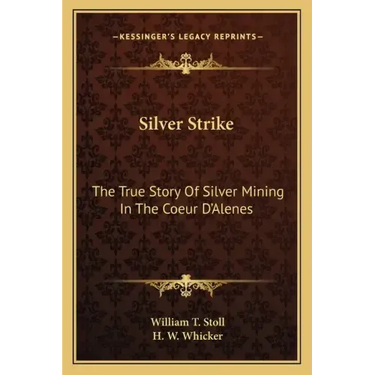 Silver Strike: The True Story Of Silver Mining In The Coeur D'Alenes