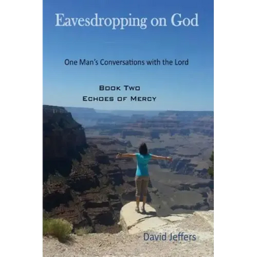 Eavesdropping on God: One Man's Conversations with the Lord: Book Two Echoes of Mercy