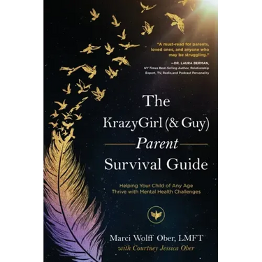 The KrazyGirl (& Guy) Parent Survival Guide: Helping Your Child of Any Age Thrive with Mental Health Challenges