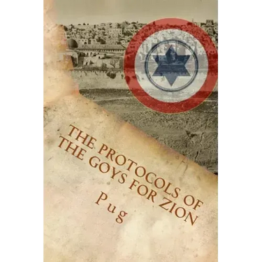 The Protocols of the Goys for Zion: The wicked and secret plot by the gentiles to defend Israel behind its back!