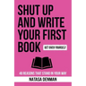 Shut Up and Write Your First Book!: 48 Reasons That Stand In Your Way
