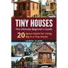 Tiny Houses: The Ultimate Beginner's Guide!: 20 Space Hacks for Living Big in Your Tiny House