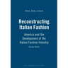 Reconstructing Italian Fashion: America and the Development of the Italian Fashion Industry