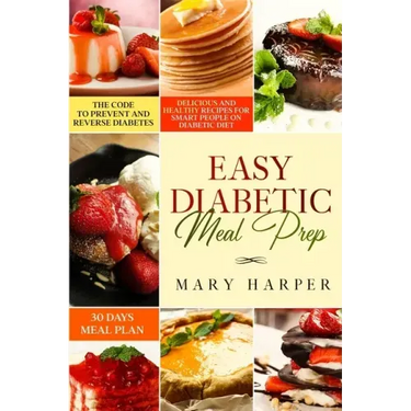 Easy Diabetic Meal Prep: Delicious and Healthy Recipes for Smart People on Diabetic Diet - 30 Days Meal Plan - The Code to Prevent and Reverse Diabete