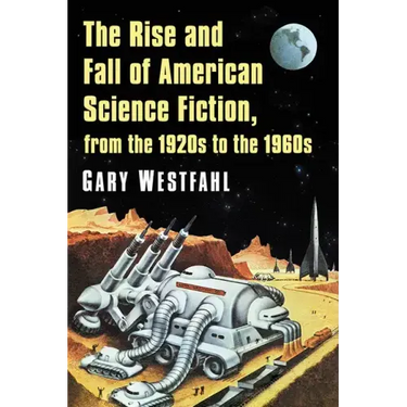 The Rise and Fall of American Science Fiction, from the 1920s to the 1960s