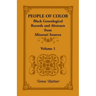 People of Color: Black Genealogical Records and Abstracts from Missouri Sources, Volume 1