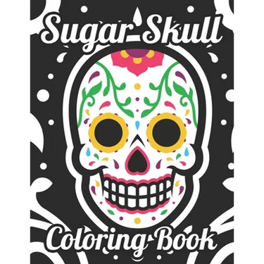Sugar Skull Coloring Book: Adult Coloring Pages Of Sugar Skulls For Unwinding, Relaxing Illustrations And Designs To Color
