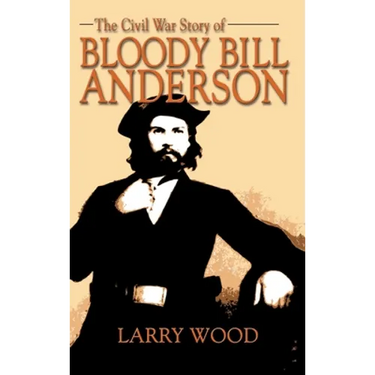 Civil War Story of Bloody Bill Anderson