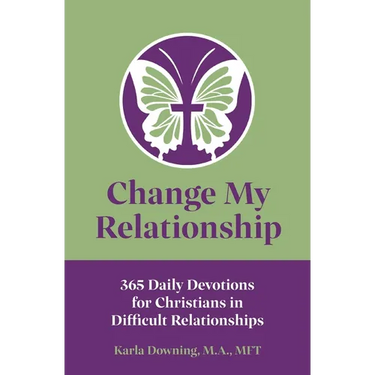 Change My Relationship: 365 Daily Devotions for Christians in Difficult Relationships