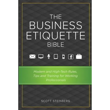 The Business Etiquette Bible: Modern and High-Tech Rules, Tips & Training for Working Professionals