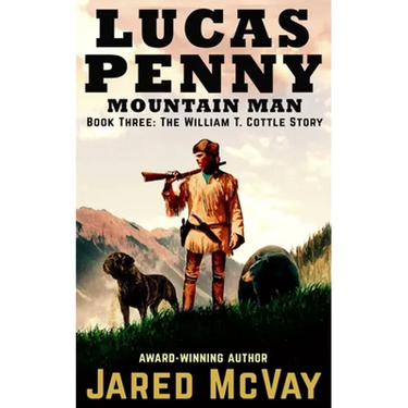 Lucas Penny Mountain Man: Book 3: The William T. Cottle Story