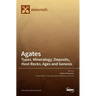 Agates: Types, Mineralogy, Deposits, Host Rocks, Ages and Genesis