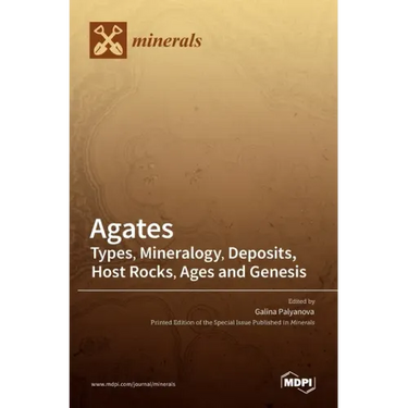 Agates: Types, Mineralogy, Deposits, Host Rocks, Ages and Genesis