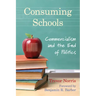 Consuming Schools: Commercialism and the End of Politics