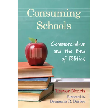 Consuming Schools: Commercialism and the End of Politics
