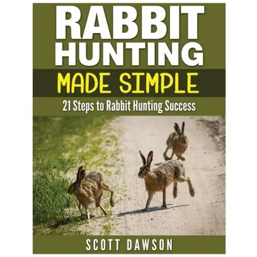 Rabbit Hunting Made Simple: 21 Steps to Rabbit Hunting Success