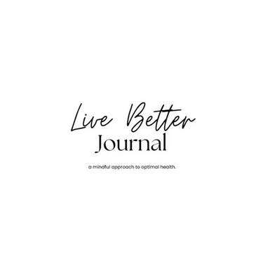 Live Better Journal: a mindful approach to optimal health