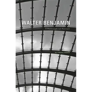 Walter Benjamin: A Philosophical Portrait