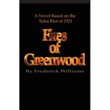 The Fires of Greenwood: The Tulsa Riot of 1921, a Novel