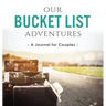 Our Bucket List Adventures: A Journal for Couples