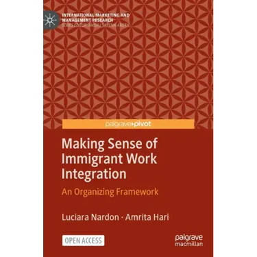Making Sense of Immigrant Work Integration: An Organizing Framework