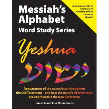 Messiah's Alphabet Word Study Series: Yeshua: Appearances of the name "Jesus" throughout the Old Testament -- and how the name's Hebrew roots are expr