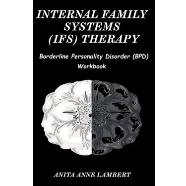 Internal Family Systems (IFS) Therapy: Borderline Personalities Disorder (BPD) Workbook