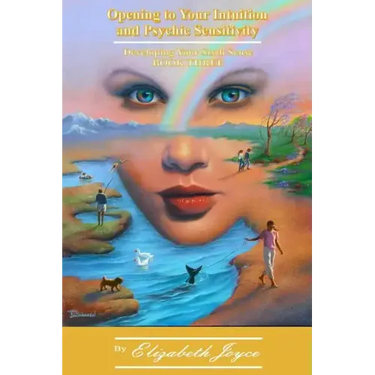 Opening to Your Intuition and Psychic Sensitivity - Book Three: Developing Your Sixth Sense