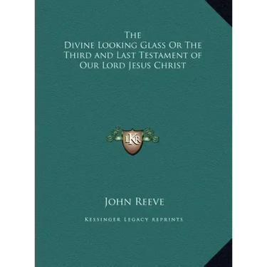 The Divine Looking Glass Or The Third and Last Testament of Our Lord Jesus Christ