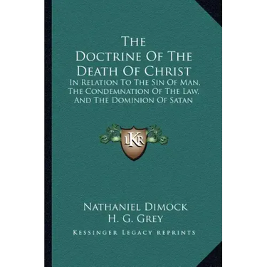 The Doctrine of the Death of Christ: In Relation to the Sin of Man, the Condemnation of the Law, and the Dominion of Satan