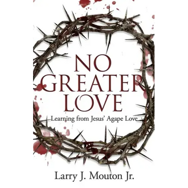 No Greater Love: Learning from Jesus' Agape Love