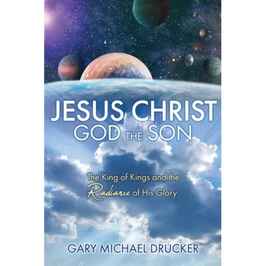 Jesus Christ God the Son: The King of Kings and the Radiance of His Glory