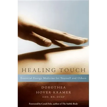 Healing Touch: Essential Energy Medicine for Yourself and Others